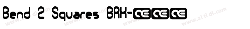 Bend 2 Squares BRK字体转换